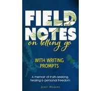 Field Notes on Letting Go A memoir of truth-seeking, healing and personal freedom - Janet Howard - Rosehip26 - ebook (ePub) - Livre