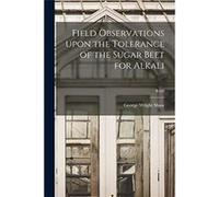 Field Observations Upon the Tolerance of the Sugar Beet for Alkali B169 - George Wright 18641932 Shaw - Creative Media Partners LLC - Livre en Anglais George Wright 18641932 ShawGeorge Wright 18641932
