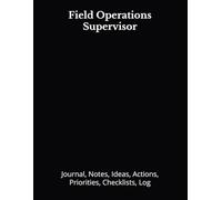 Field Operations Supervisor: Journal, Notes, Ideas, Actions, Priorities, Checklists, Log | Tool for Daily Goal Setting Tracker | Time Management | ... | Project Office Book Gifts for Meetings