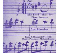 Field: Piano Sonatas / Mozart: Quatre Polonaises Melancoliques by Alan Etherden