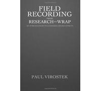 Field Recording: from Research to Wrap: An Introduction to Gathering Sound Effects by Virostek, Paul (2012) Paperback