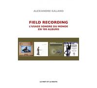 Field recording - L'usage sonore du monde en 100 albums - Alexandre Galand - Le Mot Et Le Reste - broché - Beau livre
