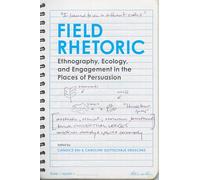 Field Rhetoric: Ethnography, Ecology and Engagement in the Places of Persuasion