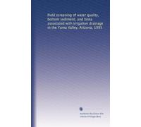 Field screening of water quality, bottom sediment, and biota associated with irrigation drainage in the Yuma Valley, Arizona, 1995
