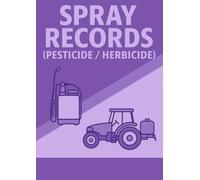 Field Spray Record Book: 100 Pages for Field Spray Tracking & Compliance