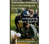 Field Studies Techniques. Part 4. Hydrobiology And Water Ecology: Investigating Nature Together