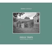Field Trips: Travels in Britain 1976-1993