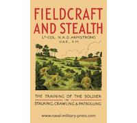 Fieldcraft and Stealth: The Training of the Soldier in Stalking, Crawling, Patrolling