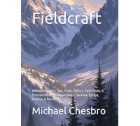 Fieldcraft: Military Graphics, Tips, Tricks, Tactics, Techniques, & Procedures for Reconnaissance, Survival, Escape, Evasion, & Recovery