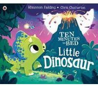 Fielding, R : Dix minutes avant le coucher : Le petit dinosaure