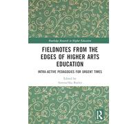 Fieldnotes from the Edges of Higher Arts Education: Intra-active Pedagogies for Urgent Times