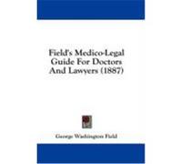 Field's Medico-Legal Guide for Doctors and Lawyers (1887) Field, George Washington (Auteur)