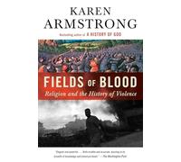 Fields of Blood: Religion and the History of Violence