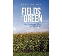 Fields of Green The Simpler Way to Wealth - Terry Brown - Author Solutions Inc - Livre en Anglais Terry BrownTerry Brown (Auteur)