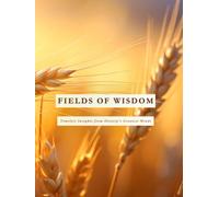 FIELDS OF WISDOM: Timeless Insights from History's Greatest Minds (A Collection of Quotes, Philosophy, and Daily Reflections for Self-Discovery)