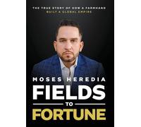 Fields to Fortune: The True Story of How a Farmhand Built a Global Empire