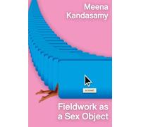 Fieldwork as a Sex Object: A Novel