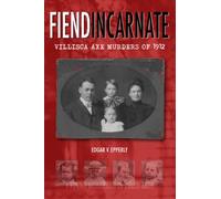 Fiend Incarnate: Villisca Axe Murders of 1912