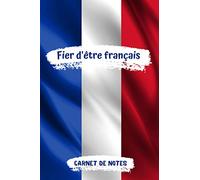 Fier d'être français carnet de notes: berceau de la démocratie | aimer la liberté et sa patrie | couleurs de la France | format 15,24 x 22,86 cm ( 6 x 9 po) | ( pages) (broché)