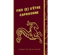 Fier (e) d'être Capricorne Carnet de notes astro: Carnet de notes astro pour les natifs du Capricorne avec des informations sur le signe du zodiaque