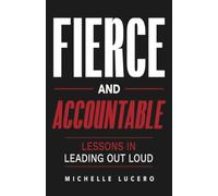 Fierce and Accountable: Lessons in Leading Out Loud