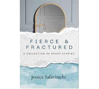 Fierce and Fractured Stories of Grief, Survival, and the Sharp Edges of Healing - Jessica Safavimehr - Jsafavy Publishing - ebook (ePub) - Livre