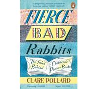 Fierce Bad Rabbits - The Tales Behind Children's Picture Books