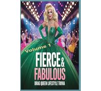 Fierce & Fabulous: Drag Queen Lifestyle Trivia Challenge Volume 1: 500 Fabulous Multiple-Choice Questions to Test Your Knowledge of Queens, Culture, and Camp!