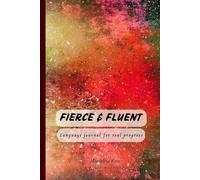 Fierce & Fluent. Language journal for real progress.: A 160-page dotted notebook for language learners, with a focused revision method and 24 expert-backed tips for effective learning
