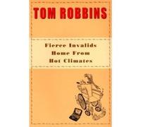 Fierce Invalids Home from Hot Climates Tom Robbins (Auteur)