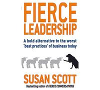 Fierce Leadership: A Bold Alternative To The Worst 'Best Practices' Of Business Today (Paperback) Susan Scott, (Auteur)
