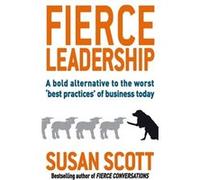 Fierce Leadership: A Bold Alternative To The Worst 'Best Practices' Of Business Today (Paperback) Susan Scott, (Auteur)