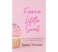 Fierce Little Soul: Parenting the Child Who Tests Every Limit but Teaches Every Lesson