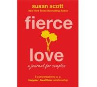 Fierce Love A Journal for Couples 8 Conversations to a Happier Healthier Relationship by Susan Scott Susan Scott (Auteur)