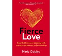 Fierce Love Essential lessons in coaching with courage, compassion and connection - Marie Quigley - Auto-Édition - ebook (ePub) - Livre
