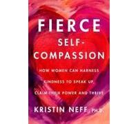 Fierce SelfCompassion - Dr. Kristin Neff - HarperCollins - Livre en Anglais - Hardback Dr. Kristin NeffDr. Kristin Neff (Auteur)