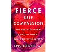 Fierce SelfCompassion - Dr. Kristin Neff - HarperCollins - Livre en Anglais - Hardback Dr. Kristin NeffDr. Kristin Neff (Auteur)