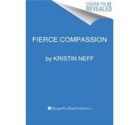 Kristin Neff – Fierce Self-Compassion – Comment utiliser la bienveillance pour prendre la parole, revendiquer son pouvoir et s'épanouir
