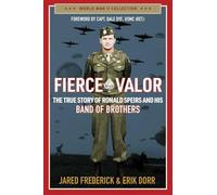 Fierce Valor: The True Story of Ronald Speirs and His Band of Brothers