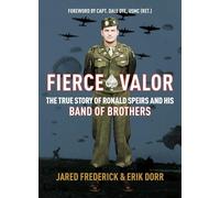Fierce Valor: The True Story of Ronald Speirs and his Band of Brothers