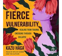 Fierce Vulnerability: Healing from Trauma, Emerging through Collapse
