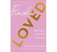 Lisa Bevere – Fiercely Loved: God's Wild Thoughts About You