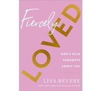 Fiercely Loved Gods Wild Thoughts about You by Lisa Bevere Lisa Bevere (Auteur)