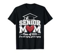 Fière Maman Senior de la 2025 Je ne pleure Pas, tu pleures T-Shirt
