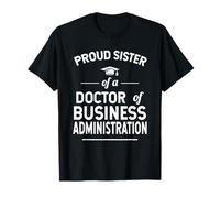 Fière sœur d'un Docteur en Administration des Affaires T-Shirt