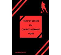 FIERO DI ESSERE UN CHIACCHIERONE VERO: Regalo amici, parenti e colleghi, scherzo divertente, notebook per tutti