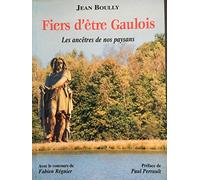 Fiers d'Etre Gaulois les Celtes Ancetres de Nos Paysans