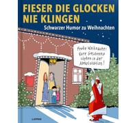 Fieser die Glocken nie klingen: Schwarzer Humor zu Weihnachten | Großformatiges Geschenkbuch mit festlichen Karikaturen der besten deutschsprachigen Cartoonisten