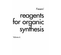 Fiesers' Reagents For Organic Synthesis, Volume 6