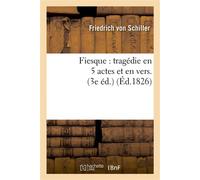 Fiesque : tragédie en 5 actes et en vers Précédée d'une épître à M. X.-B. Saintine (3e éd.) - Friedrich von Schiller - Hachette Bnf - broché - Livre